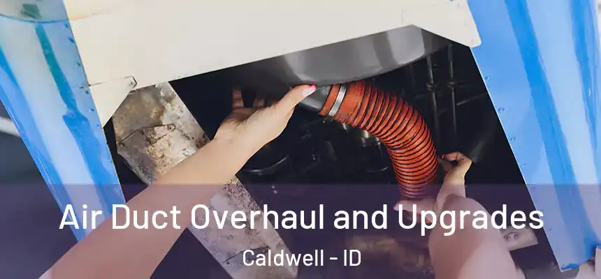 Air Duct Overhaul and Upgrades Caldwell - ID