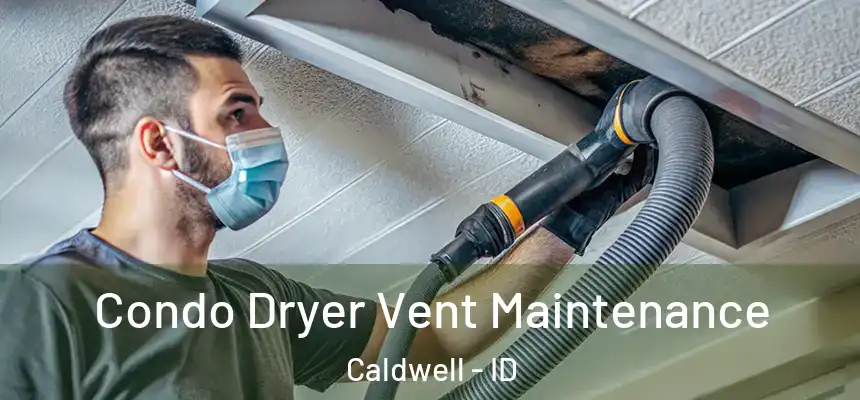  Condo Dryer Vent Maintenance Caldwell - ID