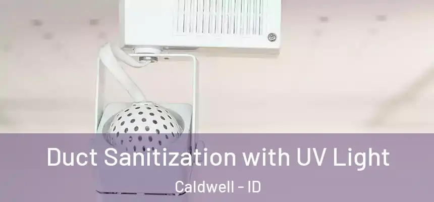  Duct Sanitization with UV Light Caldwell - ID
