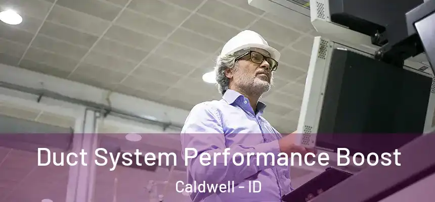 Duct System Performance Boost Caldwell - ID