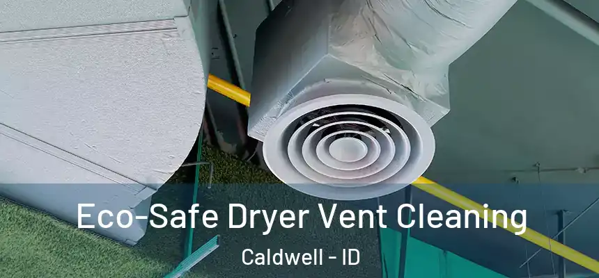  Eco-Safe Dryer Vent Cleaning Caldwell - ID