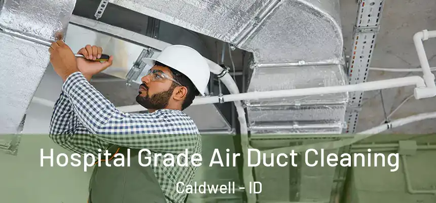  Hospital Grade Air Duct Cleaning Caldwell - ID