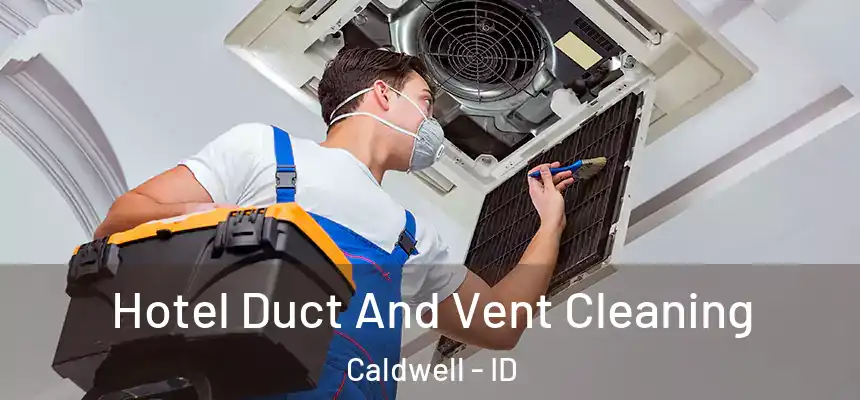  Hotel Duct And Vent Cleaning Caldwell - ID