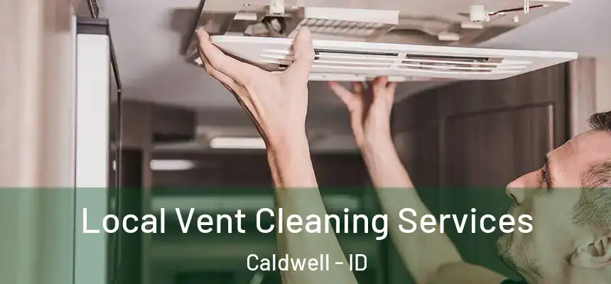 Local Vent Cleaning Services Caldwell - ID
