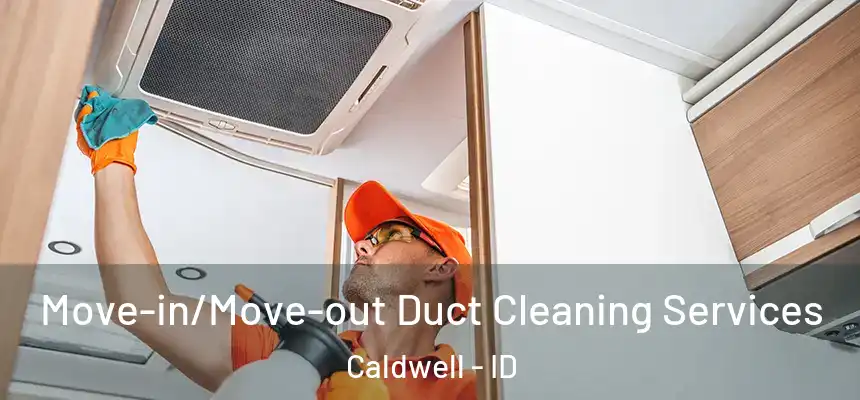 Move-in/Move-out Duct Cleaning Services Caldwell - ID