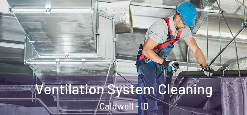  Ventilation System Cleaning Caldwell - ID