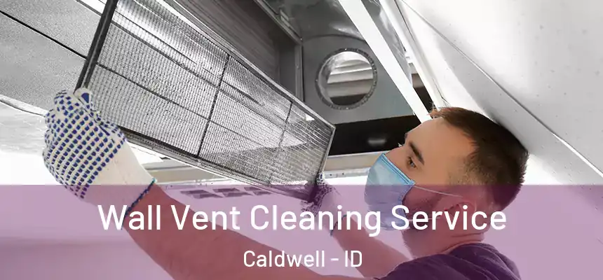  Wall Vent Cleaning Service Caldwell - ID